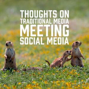 Thoughts on Traditional Media Meeting Social Media