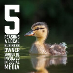 5 Reasons a Local Business Owner Should be Involved in Social Media