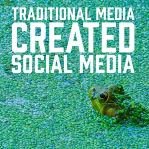 Traditional Media Created Social Media